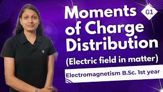 Moments of Charge Distribution  lect 01  Electric Field in Matter  BSc 1st year [upl. by Ontina]