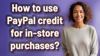 How to use PayPal credit for instore purchases [upl. by Alohs812]