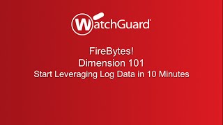 WatchGuard FireBytes Dimension 101  Start Leveraging Log Data in 10 Minutes [upl. by Lettie]