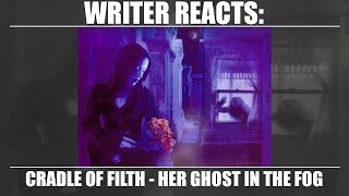 WRITER REACTS Cradle of Filth  Her Ghost in the Fog [upl. by Delos]