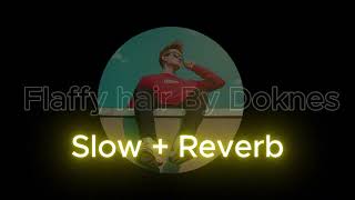 🎶Flaffy Hair song By Doknes🎶 ⚡Slow  Reverb⚡ [upl. by Tema645]