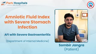 AFI with Severe Gastroenteritis A Patient’s Journey  Dr Ajit Srivastava  Park Hospital Panipat [upl. by Ettolrahs]