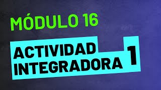 Actividad Integradora 1  Módulo 16  ACTUALIZADA PREPA EN LÍNEA SEP [upl. by Ignaz]