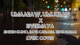 Umaaraw Umuulan X Rivermaya  Jenzen Guino Dave Carlos amp Denis Narag Lyric Video [upl. by Grounds425]