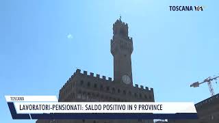 20240824 TOSCANA  LAVORATORIPENSIONATI SALDO POSITIVO IN 9 PROVINCE [upl. by Fey42]