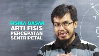 Belajar Fisika Dasar Arti Fisis Percepatan Sentripetal seri 040 [upl. by Dorelia]