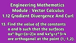 Find a And b Such ThatThe Surfaces ax²byza2x And 4x²yz34 Are Orthogonal AtThe Point 112 [upl. by Bjorn]