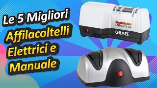 Le 5 Migliori Affilacoltelli Elettrici e Manuale [upl. by Anyar544]