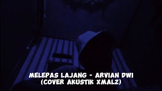 Melepas Lajang  Arvian Dwi  Cover Akustik Xmalz [upl. by Knowling]