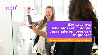 Convocatoria laboral 1600 vacantes con enfoque en mujeres jóvenes y migrantes  Empleo [upl. by Shane]