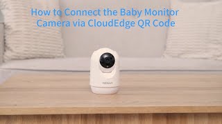 How to Connect the Baby Monitor Camera via CloudEdge QR Code [upl. by Ainola]