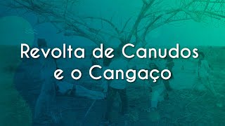 Revolta de Canudos e o Cangaço  Brasil Escola [upl. by Nollahp505]