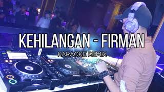 KEHILANGAN  FIRMAN KARAOKE  LIRIK REMIX BREAKBEAT [upl. by Morse]