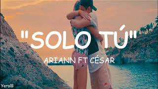 Solo tú LETRA Ariann Ft César  Letra  Lyric [upl. by Simpson18]