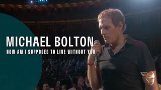 Michael Bolton  How Am I Supposed To Live Without You From quotLive at The Royal Albert Hallquot [upl. by Ovatsug259]