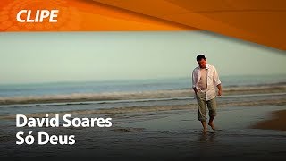 David Soares  Só Deus  CLIPE OFICIAL [upl. by Colwen]