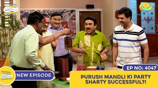 NEW Ep 4048  Purush Mandli Ki Party Sharty Successful I Taarak Mehta Ka Ooltah Chashmah [upl. by Nyledaj745]