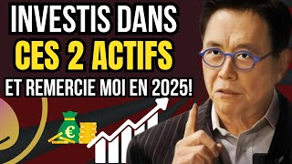 ROBERT KIYOSAKI Investis dans ces 2 actifs MAINTENANT pour être RICHE en 2025 Plus JAMAIS Pauvre [upl. by Zak]