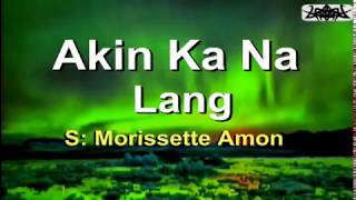 Akin Ka Na Lang  Morissette Amon KARAOKE VERSION [upl. by Teddie]