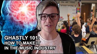 GHASTLY 101 HOW TO MAKE IT IN THE MUSIC INDUSTRY [upl. by Rozele]