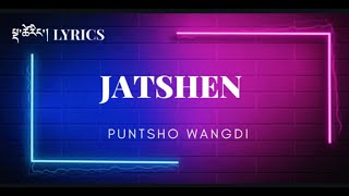 JATSHEN Lyrics  by Phuntsho Wangdi [upl. by Tati]