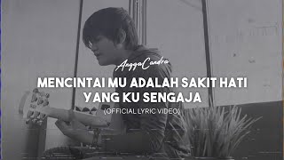 Angga Candra  Mencintaimu Adalah Sakit Hati yang Ku Sengaja Official Lyric Video [upl. by Aros]