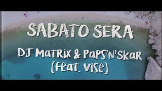 Dj Matrix PapsnSkar  SABATO SERA feat VISE [upl. by Arabel467]