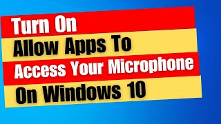 How to Turn On Allow Apps To Access Your Microphone On Windows 10 [upl. by Ettelracs778]