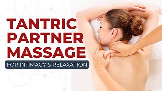 Tantric Partner Massage For Intimacy amp Relaxation [upl. by Cha716]