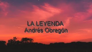 Andrés Obregón La leyenda letralyrics [upl. by Nilson723]