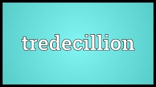 Tredecillion Meaning [upl. by Romaine451]