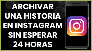 Cómo archivar una historia en Instagram sin esperar 24 horas [upl. by Nylissej]