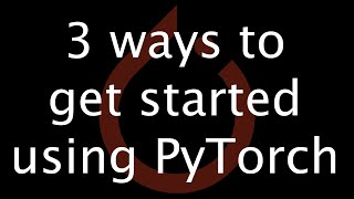 3 ways to get started using PyTorch 🔥 [upl. by Zurn]