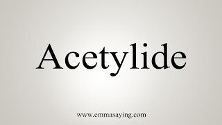 How To Say Acetylide [upl. by Cooperstein]