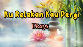 Ku Relakan Kau Pergi  lirik  UKAYS  MUSIK HITS MALAYSIA [upl. by Onaimad]