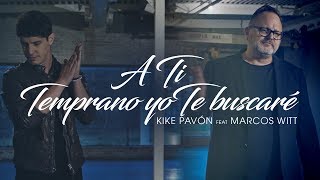 Kike Pavón Ft Marcos Witt  A Ti amp Temprano Yo Te Buscaré Video Oficial [upl. by Wendelina]