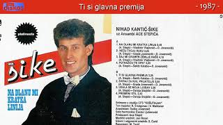 Nihad Kantic Sike  Ti si glavna premija  Audio 1987 [upl. by Bachman]