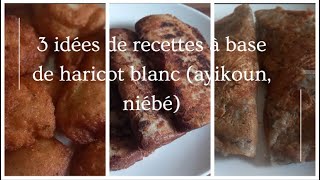 3 idées de recettes à base de haricot blanc ayikoun niébé [upl. by Leod]