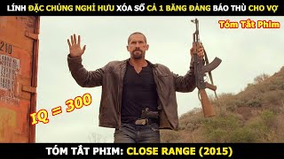 Lính Đặc Chủng Nghỉ Hưu Xóa Sổ Cả 1 Băng Đảng Báo Thù Cho Vợ  Review Phim Close Range 2015 [upl. by Joanie]