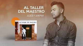 Al Taller Del Maestro  Alex Campos  Audio Oficial [upl. by Bekah]