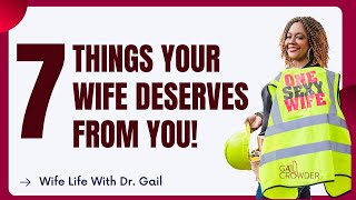 7 Things Your Wife Deserves From You  Marriage Expert Dr Gail Crowder [upl. by Noyerb]