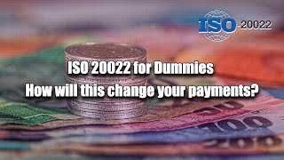 ISO 20022 for Dummies  How will this change your payments [upl. by Ellehsram]