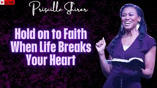 Priscilla Shirer Hold on to Faith When Life Breaks Your Heart [upl. by Dressel]