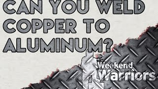 Can you Weld Copper to Aluminum  Weldcom Forum [upl. by Koser]