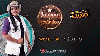 Joseane dos Teclados Vol 3  CD Inédito  Seresta de Luxo [upl. by Enilrac]