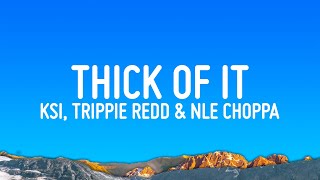 KSI  Thick Of it Lyrics ft Trippie Redd amp NLE Choppa [upl. by Dick24]