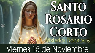 Santo Rosario Corto de hoy Viernes 15 de Noviembre🌹Misterios Dolorosos🌹Rosario a la Virgen María🌹 [upl. by Cole]