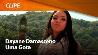 Dayane Damasceno  Uma Gota  CLIPE OFICIAL [upl. by Valsimot]