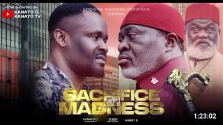 SACRIFICE MY MADNESS NIGERIAN MOVIE  KANAYO O KANAYO ZUBBY MICHAEL HARRY B [upl. by Rodama]