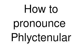 How to Pronounce correctly Phlyctenular [upl. by Arutak]